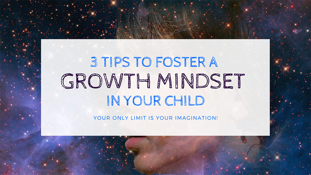 3 Tips To Foster a Growth Mindset in Your Child